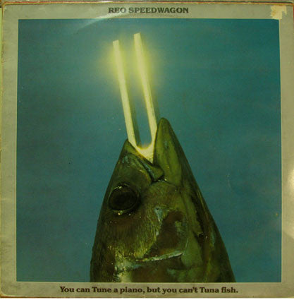 REO Speedwagon – You Can Tune A Piano, But You Can't Tuna Fish / LP